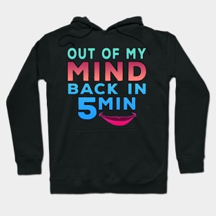 Out Of My Mind Back In 5 Minutes Hoodie